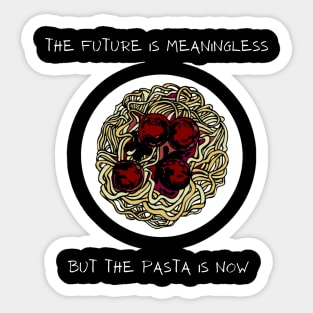 The Future Is Meaningless But The Pasta Is Now Sticker